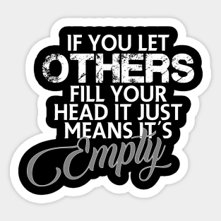 If you let others fill your head it just means it's empty Sticker